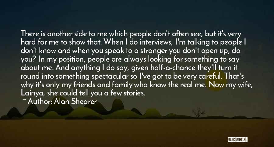 Alan Shearer Quotes: There Is Another Side To Me Which People Don't Often See, But It's Very Hard For Me To Show That.