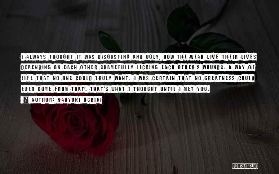 Naoyuki Ochiai Quotes: I Always Thought It Was Disgusting And Ugly, How The Weak Live Their Lives Depending On Each Other Shamefully Licking