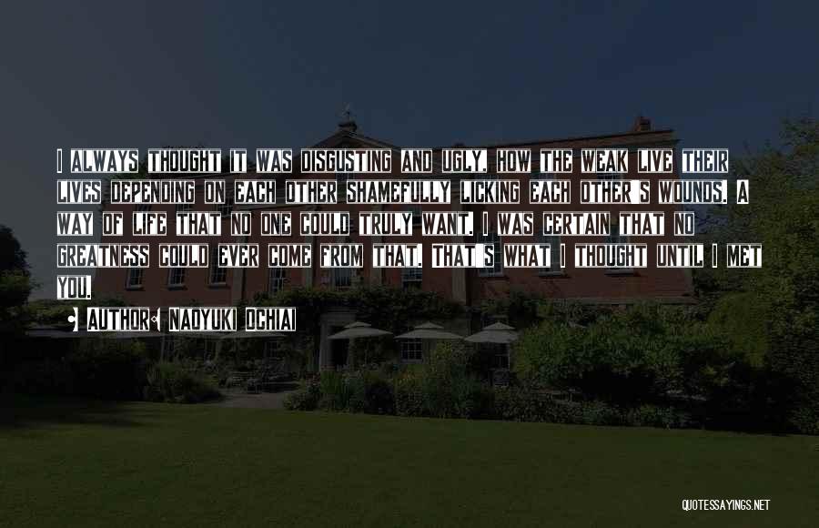 Naoyuki Ochiai Quotes: I Always Thought It Was Disgusting And Ugly, How The Weak Live Their Lives Depending On Each Other Shamefully Licking