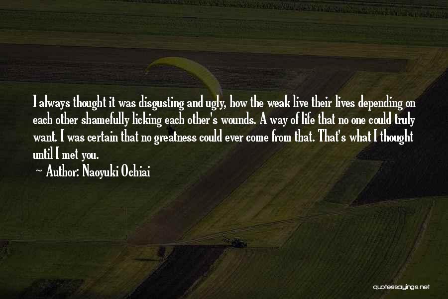 Naoyuki Ochiai Quotes: I Always Thought It Was Disgusting And Ugly, How The Weak Live Their Lives Depending On Each Other Shamefully Licking