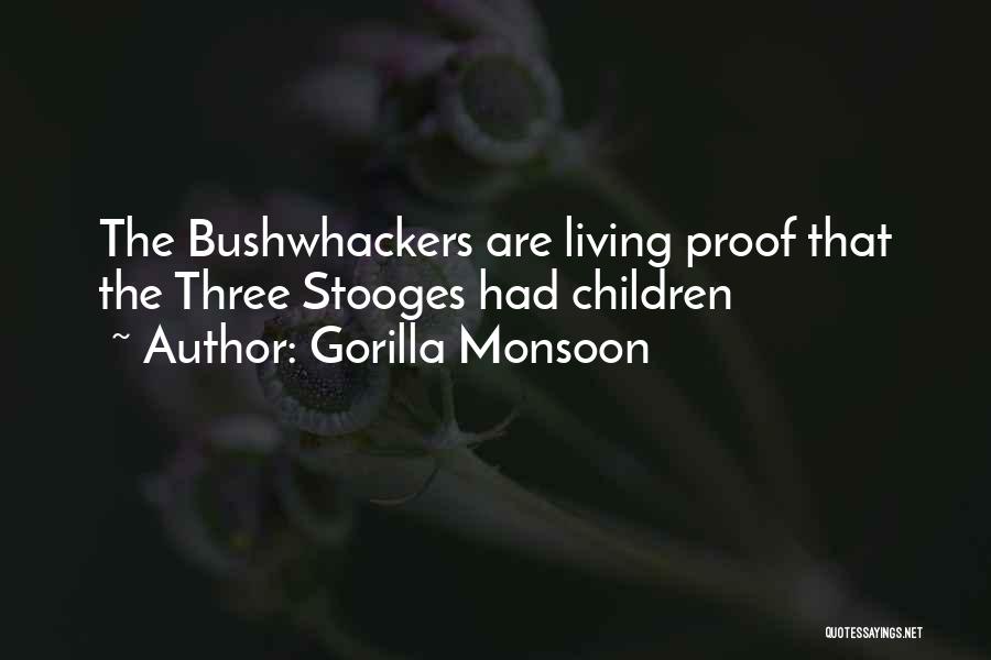 Gorilla Monsoon Quotes: The Bushwhackers Are Living Proof That The Three Stooges Had Children