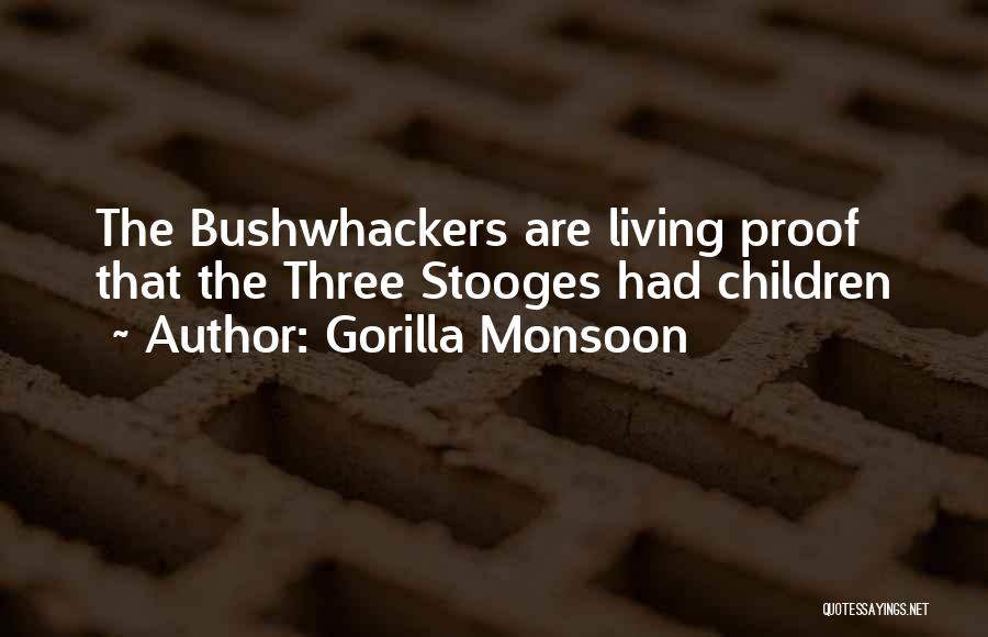 Gorilla Monsoon Quotes: The Bushwhackers Are Living Proof That The Three Stooges Had Children