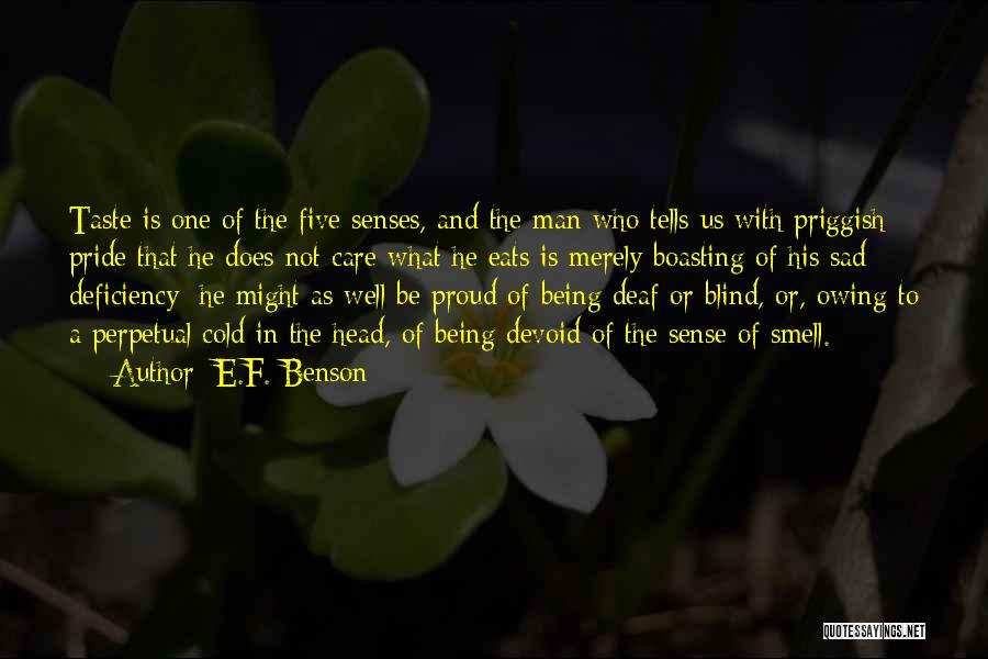 E.F. Benson Quotes: Taste Is One Of The Five Senses, And The Man Who Tells Us With Priggish Pride That He Does Not