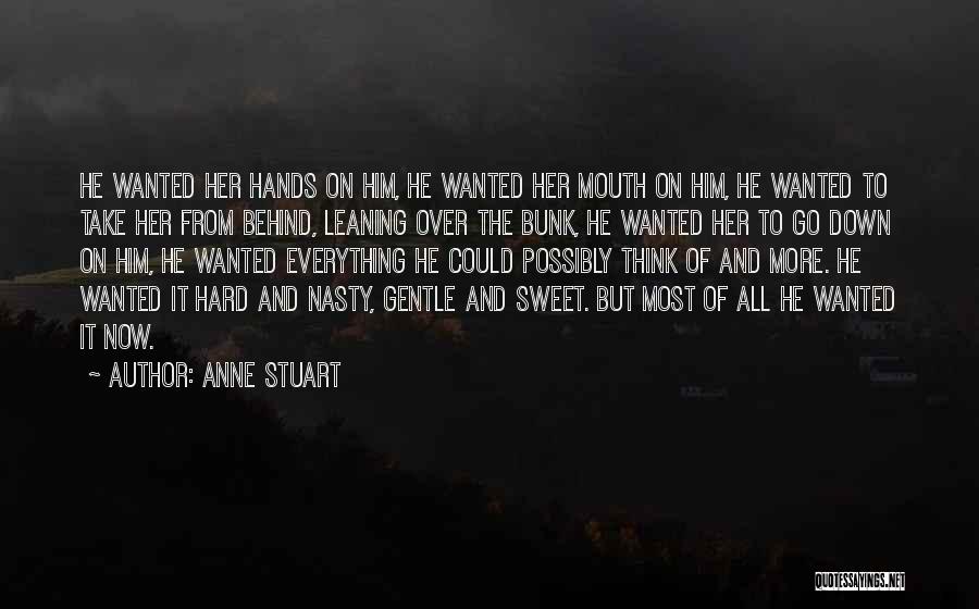 Anne Stuart Quotes: He Wanted Her Hands On Him, He Wanted Her Mouth On Him, He Wanted To Take Her From Behind, Leaning