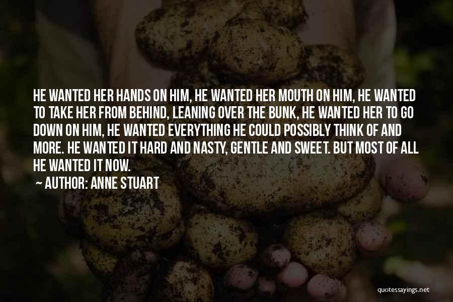 Anne Stuart Quotes: He Wanted Her Hands On Him, He Wanted Her Mouth On Him, He Wanted To Take Her From Behind, Leaning