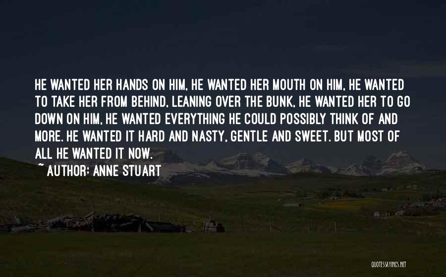 Anne Stuart Quotes: He Wanted Her Hands On Him, He Wanted Her Mouth On Him, He Wanted To Take Her From Behind, Leaning