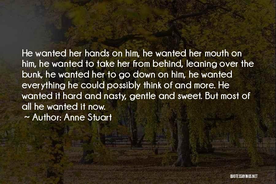 Anne Stuart Quotes: He Wanted Her Hands On Him, He Wanted Her Mouth On Him, He Wanted To Take Her From Behind, Leaning