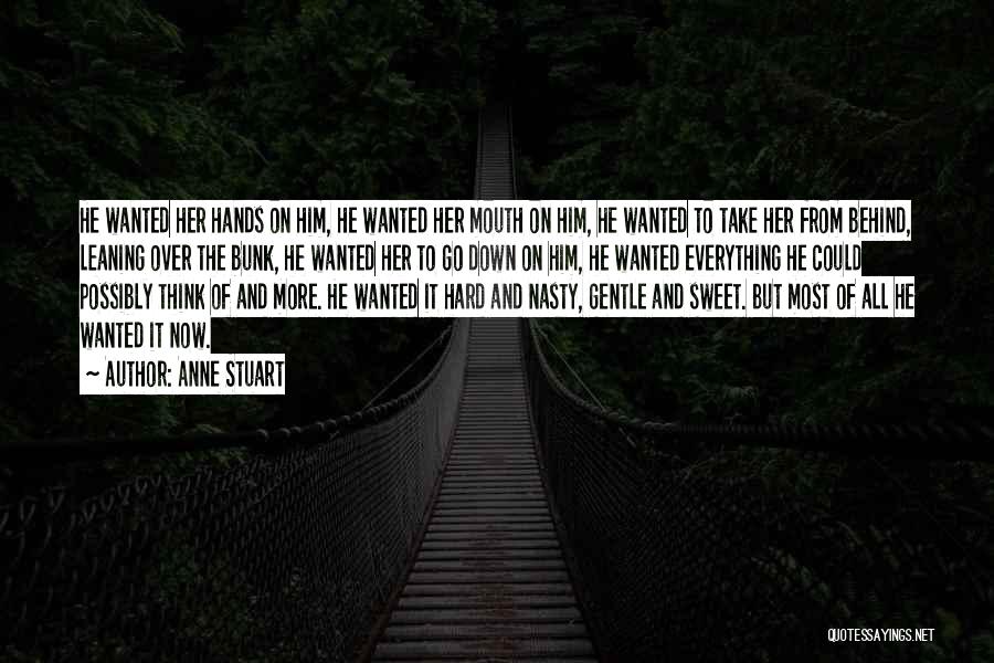 Anne Stuart Quotes: He Wanted Her Hands On Him, He Wanted Her Mouth On Him, He Wanted To Take Her From Behind, Leaning