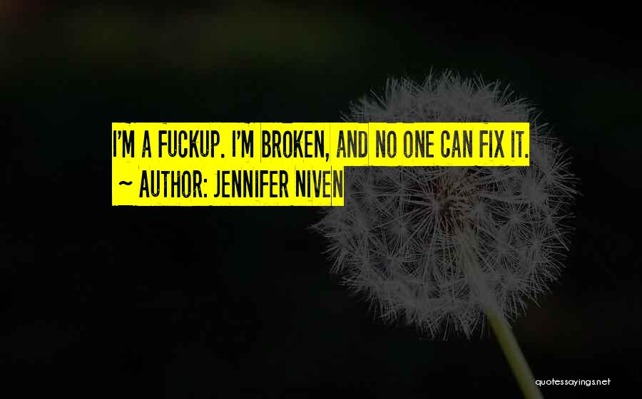 Jennifer Niven Quotes: I'm A Fuckup. I'm Broken, And No One Can Fix It.
