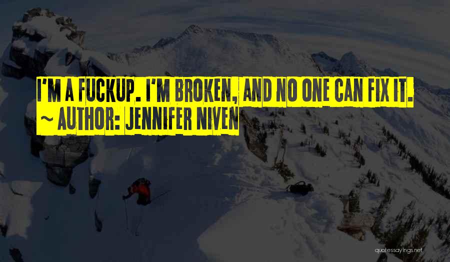 Jennifer Niven Quotes: I'm A Fuckup. I'm Broken, And No One Can Fix It.