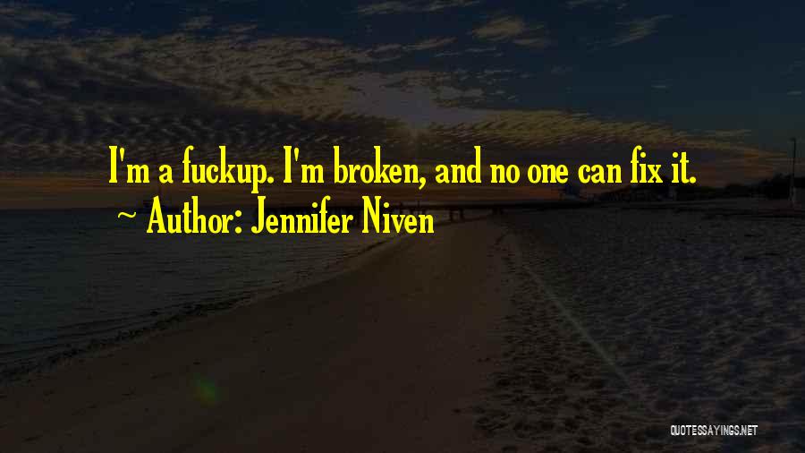 Jennifer Niven Quotes: I'm A Fuckup. I'm Broken, And No One Can Fix It.