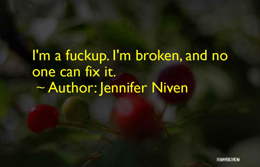 Jennifer Niven Quotes: I'm A Fuckup. I'm Broken, And No One Can Fix It.