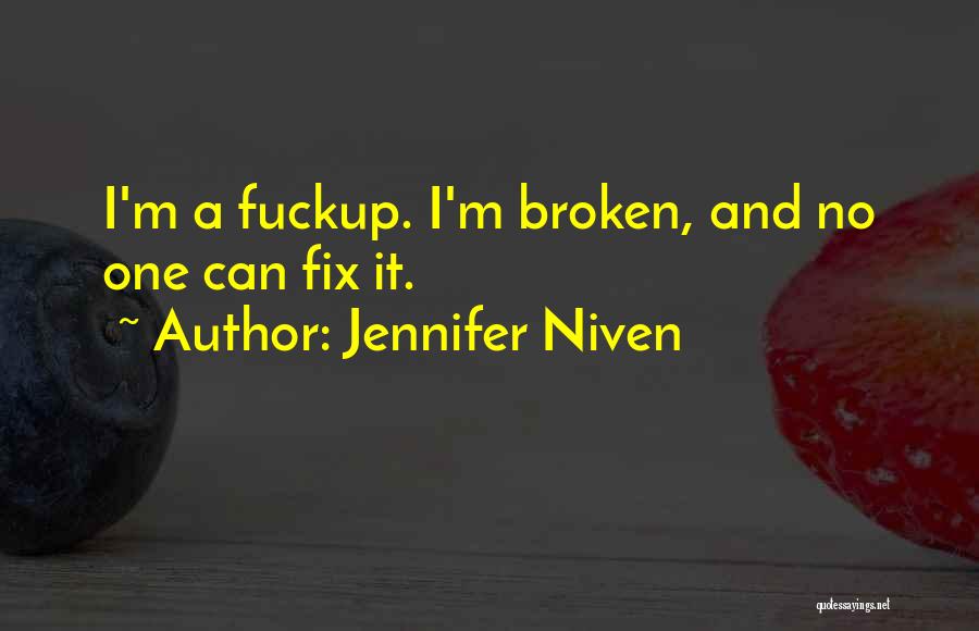 Jennifer Niven Quotes: I'm A Fuckup. I'm Broken, And No One Can Fix It.