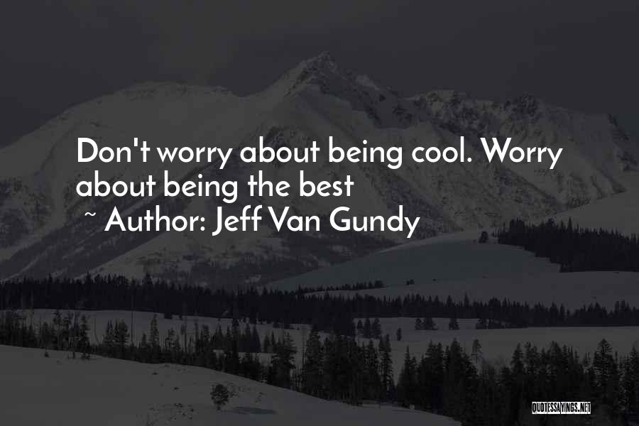 Jeff Van Gundy Quotes: Don't Worry About Being Cool. Worry About Being The Best