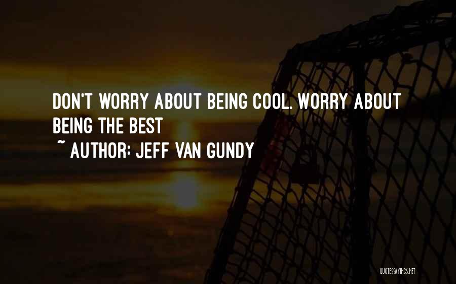 Jeff Van Gundy Quotes: Don't Worry About Being Cool. Worry About Being The Best