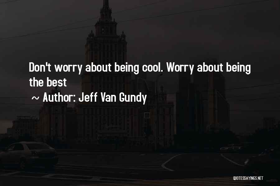 Jeff Van Gundy Quotes: Don't Worry About Being Cool. Worry About Being The Best