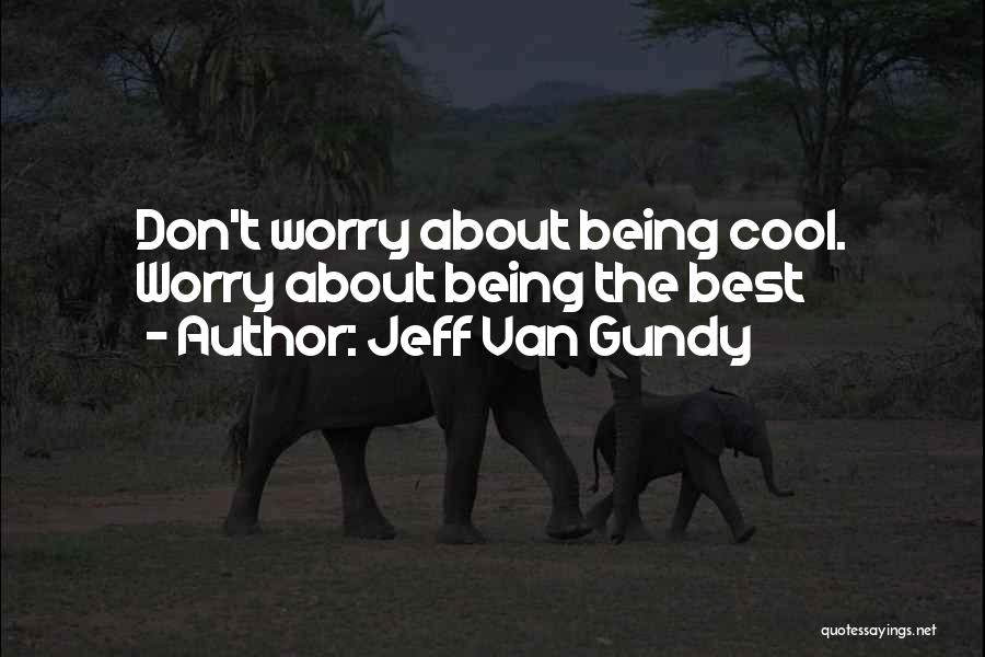 Jeff Van Gundy Quotes: Don't Worry About Being Cool. Worry About Being The Best