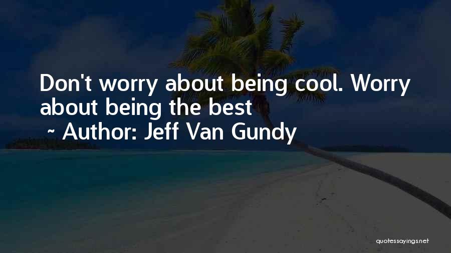 Jeff Van Gundy Quotes: Don't Worry About Being Cool. Worry About Being The Best