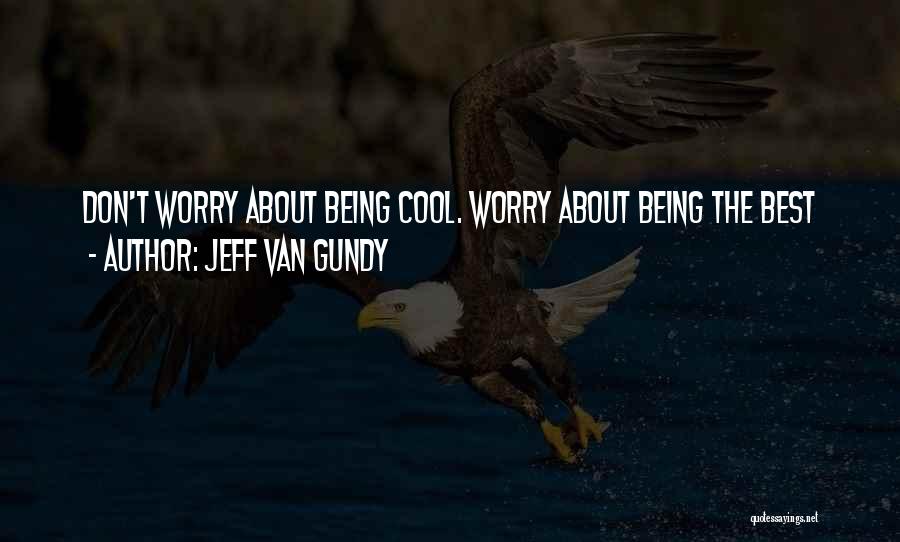 Jeff Van Gundy Quotes: Don't Worry About Being Cool. Worry About Being The Best