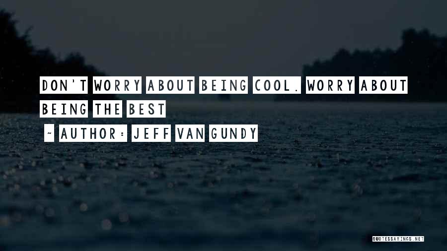 Jeff Van Gundy Quotes: Don't Worry About Being Cool. Worry About Being The Best