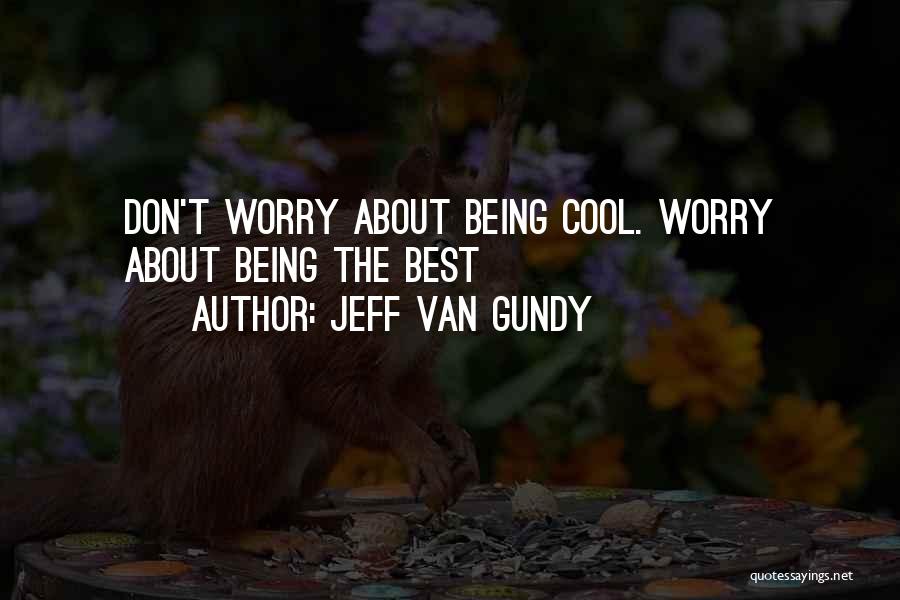 Jeff Van Gundy Quotes: Don't Worry About Being Cool. Worry About Being The Best