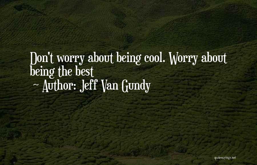 Jeff Van Gundy Quotes: Don't Worry About Being Cool. Worry About Being The Best