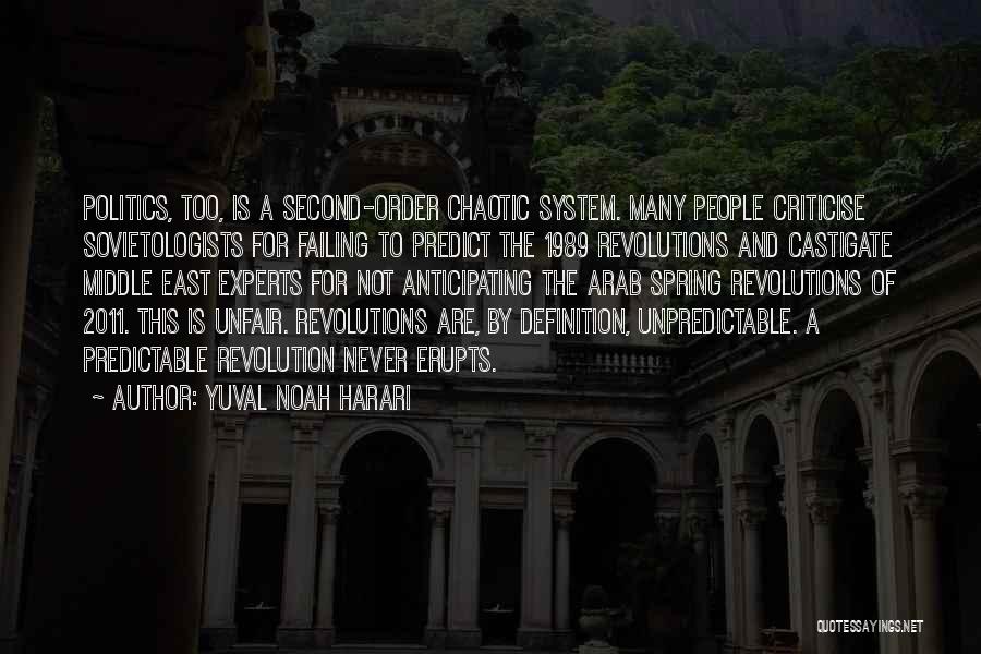 Yuval Noah Harari Quotes: Politics, Too, Is A Second-order Chaotic System. Many People Criticise Sovietologists For Failing To Predict The 1989 Revolutions And Castigate
