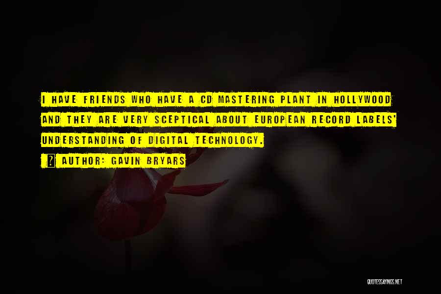 Gavin Bryars Quotes: I Have Friends Who Have A Cd Mastering Plant In Hollywood And They Are Very Sceptical About European Record Labels'