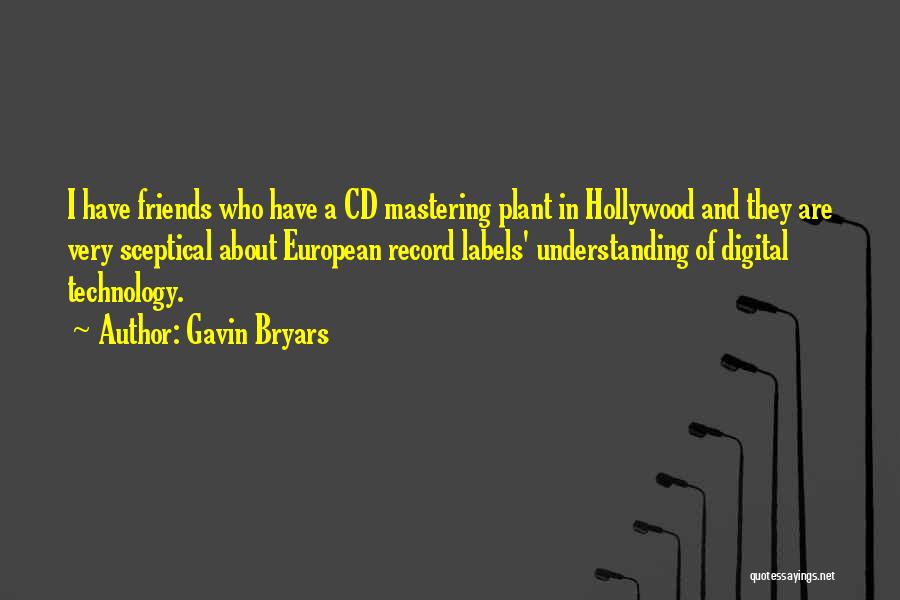 Gavin Bryars Quotes: I Have Friends Who Have A Cd Mastering Plant In Hollywood And They Are Very Sceptical About European Record Labels'