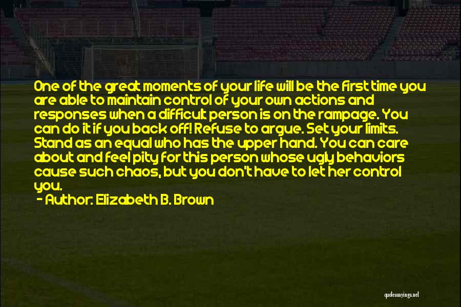 Elizabeth B. Brown Quotes: One Of The Great Moments Of Your Life Will Be The First Time You Are Able To Maintain Control Of