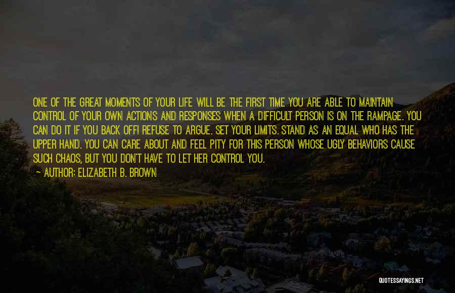 Elizabeth B. Brown Quotes: One Of The Great Moments Of Your Life Will Be The First Time You Are Able To Maintain Control Of