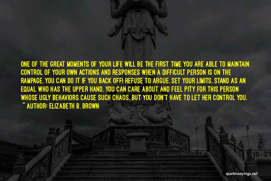 Elizabeth B. Brown Quotes: One Of The Great Moments Of Your Life Will Be The First Time You Are Able To Maintain Control Of