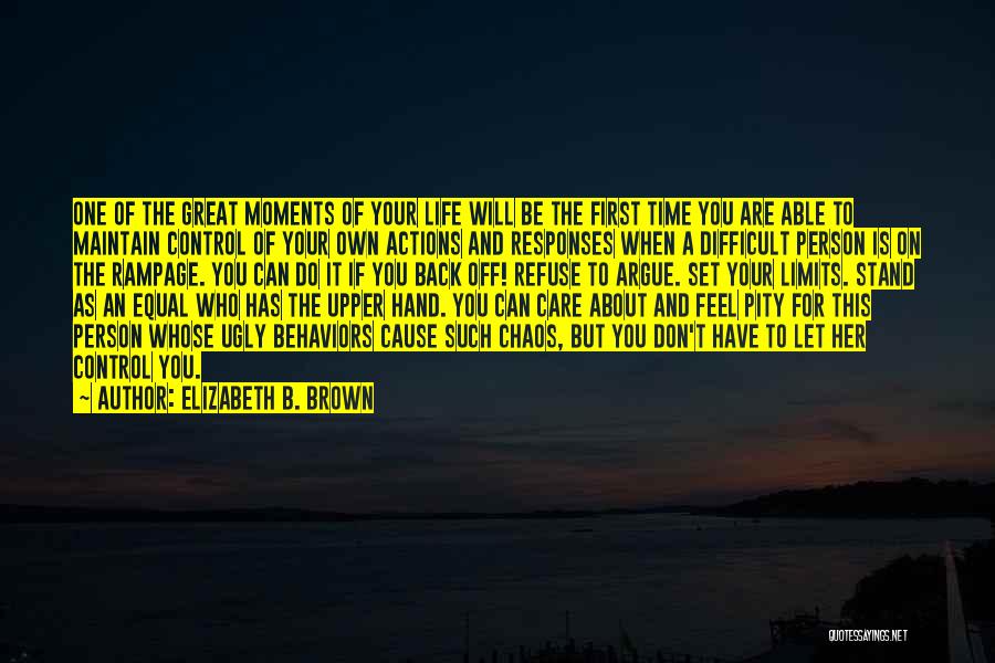 Elizabeth B. Brown Quotes: One Of The Great Moments Of Your Life Will Be The First Time You Are Able To Maintain Control Of