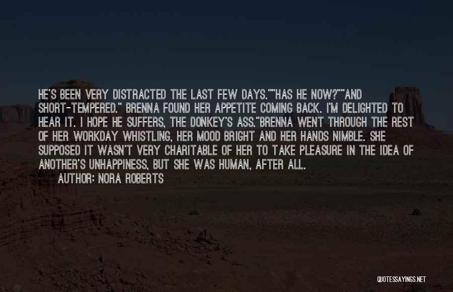 Nora Roberts Quotes: He's Been Very Distracted The Last Few Days.has He Now?and Short-tempered. Brenna Found Her Appetite Coming Back. I'm Delighted To