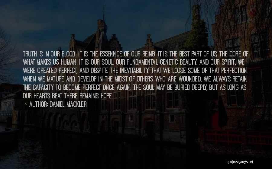 Daniel Mackler Quotes: Truth Is In Our Blood. It Is The Essennce Of Our Being. It Is The Best Part Of Us, The