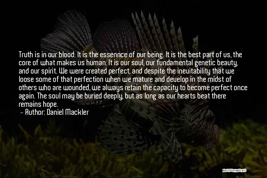 Daniel Mackler Quotes: Truth Is In Our Blood. It Is The Essennce Of Our Being. It Is The Best Part Of Us, The