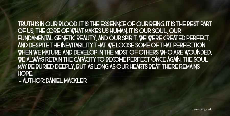 Daniel Mackler Quotes: Truth Is In Our Blood. It Is The Essennce Of Our Being. It Is The Best Part Of Us, The