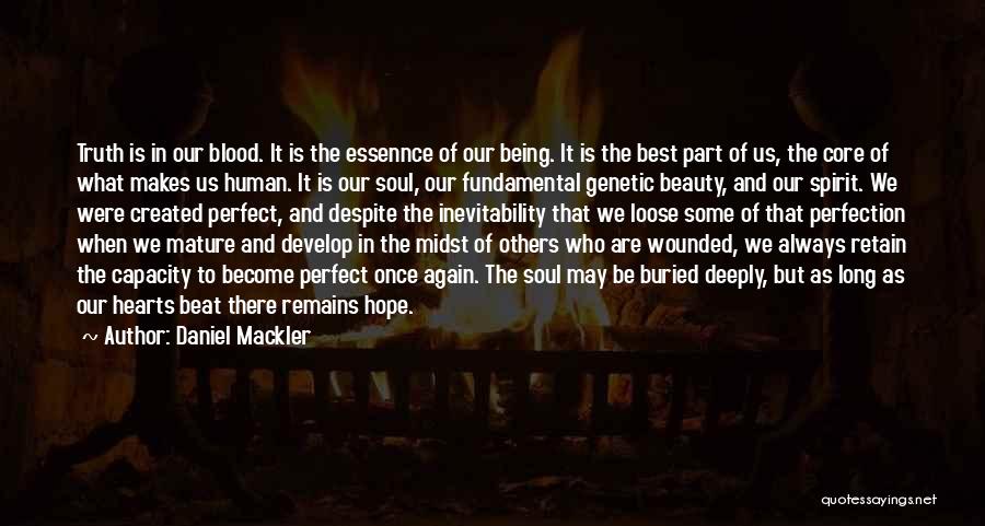 Daniel Mackler Quotes: Truth Is In Our Blood. It Is The Essennce Of Our Being. It Is The Best Part Of Us, The