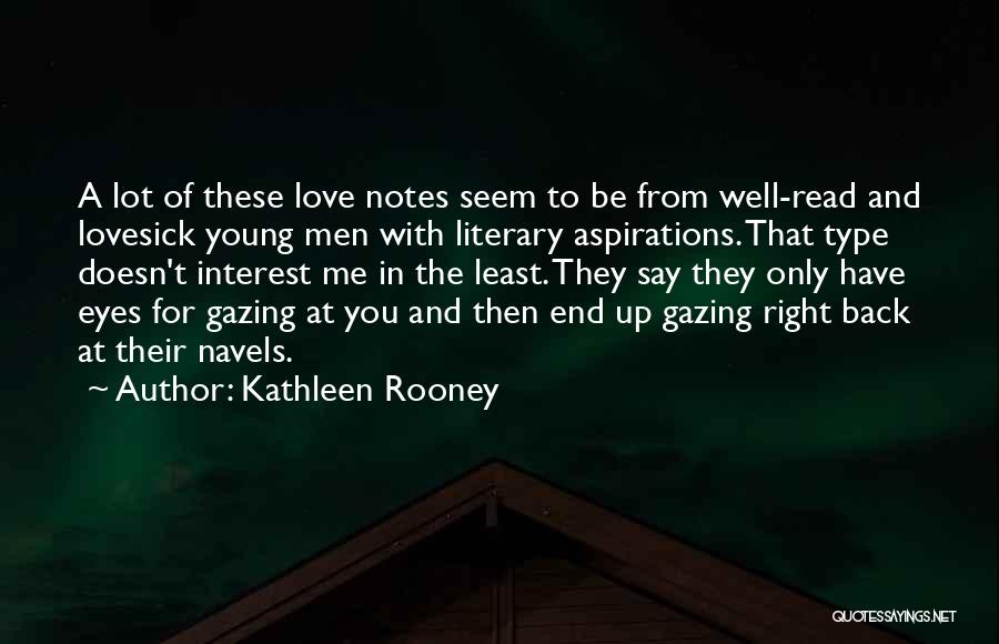 Kathleen Rooney Quotes: A Lot Of These Love Notes Seem To Be From Well-read And Lovesick Young Men With Literary Aspirations. That Type