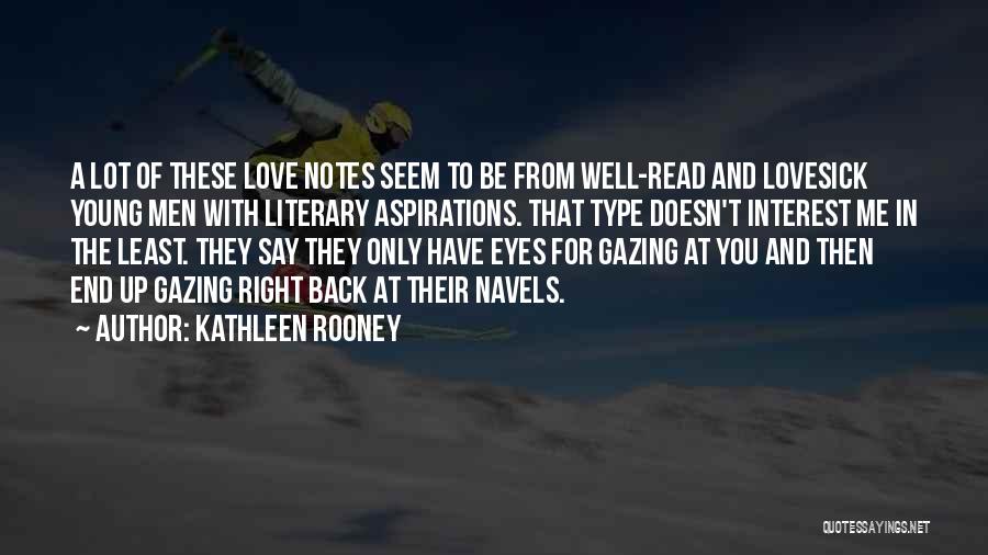 Kathleen Rooney Quotes: A Lot Of These Love Notes Seem To Be From Well-read And Lovesick Young Men With Literary Aspirations. That Type