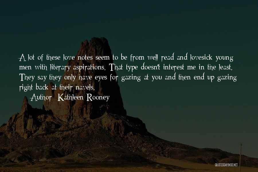 Kathleen Rooney Quotes: A Lot Of These Love Notes Seem To Be From Well-read And Lovesick Young Men With Literary Aspirations. That Type