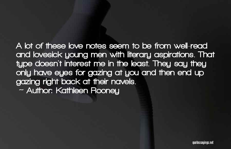 Kathleen Rooney Quotes: A Lot Of These Love Notes Seem To Be From Well-read And Lovesick Young Men With Literary Aspirations. That Type