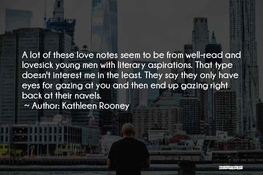 Kathleen Rooney Quotes: A Lot Of These Love Notes Seem To Be From Well-read And Lovesick Young Men With Literary Aspirations. That Type