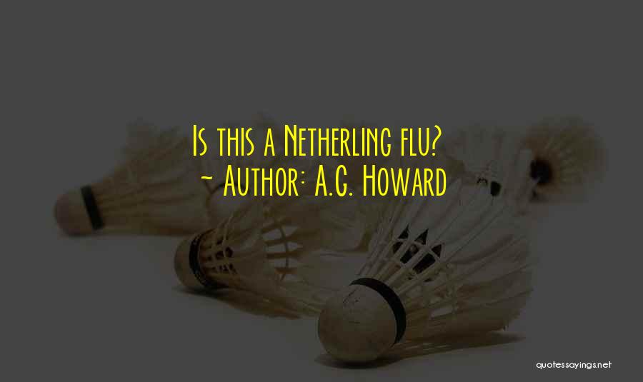 A.G. Howard Quotes: Is This A Netherling Flu?