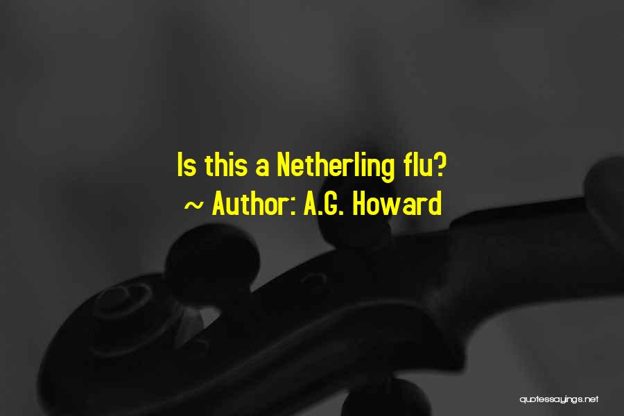 A.G. Howard Quotes: Is This A Netherling Flu?