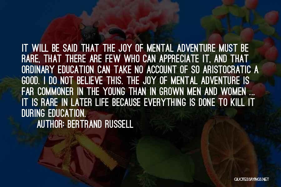 Bertrand Russell Quotes: It Will Be Said That The Joy Of Mental Adventure Must Be Rare, That There Are Few Who Can Appreciate