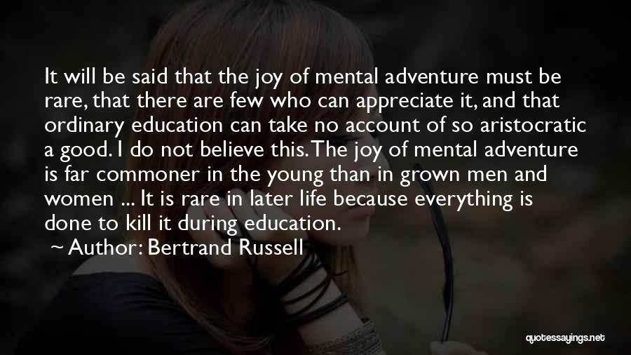 Bertrand Russell Quotes: It Will Be Said That The Joy Of Mental Adventure Must Be Rare, That There Are Few Who Can Appreciate
