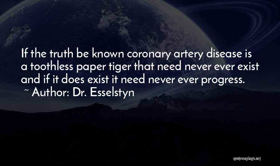 Dr. Esselstyn Quotes: If The Truth Be Known Coronary Artery Disease Is A Toothless Paper Tiger That Need Never Ever Exist And If