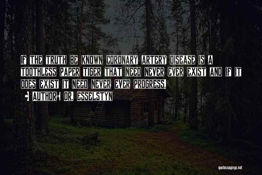 Dr. Esselstyn Quotes: If The Truth Be Known Coronary Artery Disease Is A Toothless Paper Tiger That Need Never Ever Exist And If