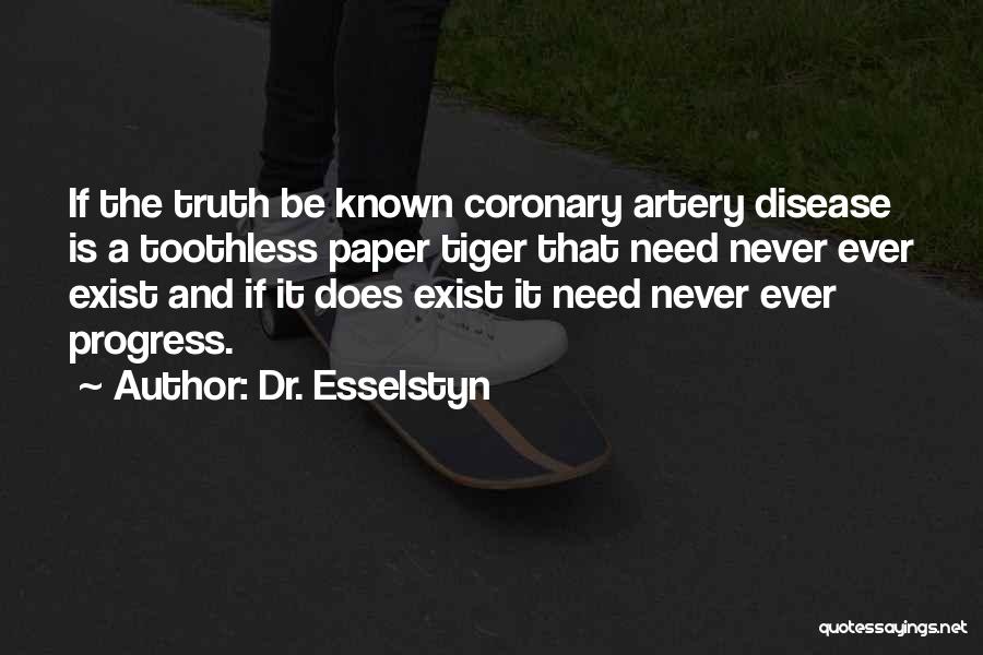 Dr. Esselstyn Quotes: If The Truth Be Known Coronary Artery Disease Is A Toothless Paper Tiger That Need Never Ever Exist And If